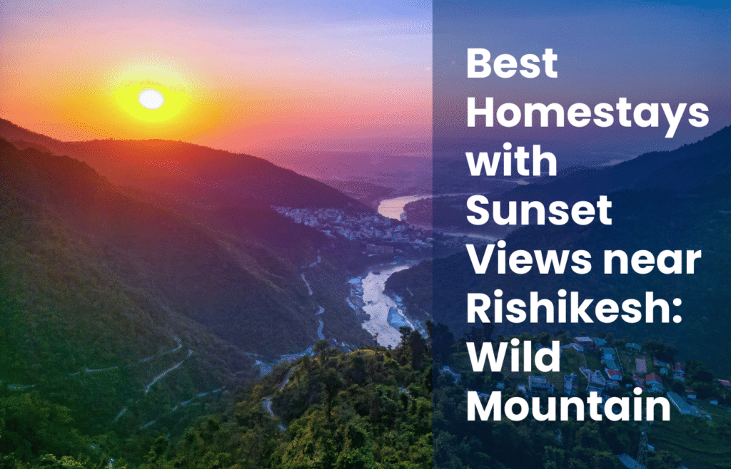 Best Homestays with Sunset Views near Rishikesh: Wild Mountain Homestay