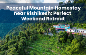 Peaceful Mountain Homestay near Rishikesh: Perfect Weekend Retreat