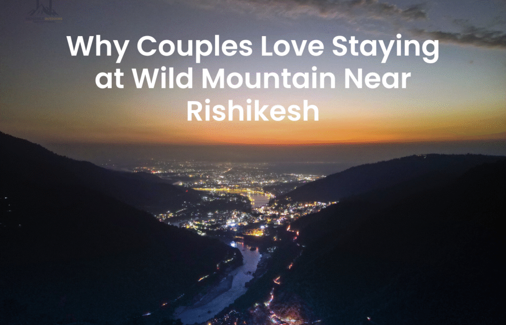 Why Couples Love Staying at Wild Mountain Near Rishikesh